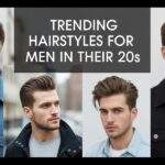 Trending Hairstyles for Men in Their 20s