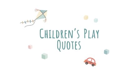 Inspiring Children’s Play Quotes to Spark Imagination